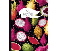 My Recipes: Blank Recipe Book to Write In Your Own Recipes. Dragon Fruit Recipe Journal .Organize and Save Your Family's Favorite Recipes in 126 Pages of Deliciousness"