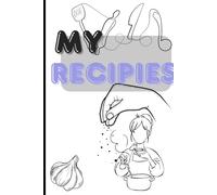 My Recipes: Blank Recipe Journal to Organize & Treasure Your Family’s Favorite Meals