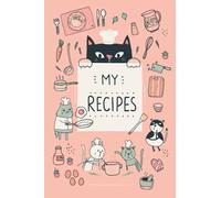 MY RECIPES BOOK with Cute Little Cat Illustrations (Pink Cover): Create Your Own Cookbook, Cooking Journal, or Collect your secret Recipes. It is a ... women, men, and anyone who loves cooking.