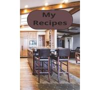 My Recipes: Capture Your Kitchen Creations | Preserve Your Family’s Favorite Recipes | Your Personal Cooking Notebook