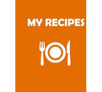 My Recipes: Collect Your Favorite Recipes in One Beautiful Notebook!