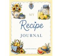 My Recipes Journal Notebook: A Beautiful Place to Record Your Favorite Recipes
