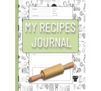My Recipes Journal: The Perfect Space for Collecting Your Recipes, Cooking Notes and New Ideas