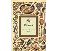 My Recipes: My Kitchen Journal, Cook, Create and Celebrate with Love.