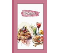 My Recipes Notebook: Blank Cookbook to Write In Your Own Recipes, Personal Journal for 100 Meals, 6x9 Inch Pink Watercolor Design