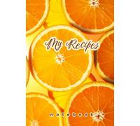 My Recipes Notebook: Orange Blank Recipe Journal to Record Favorite Dishes, Cooking Tips & Family Secrets | Cute Foodie Gift Idea