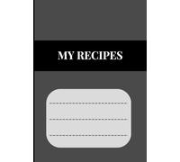 MY RECIPES: Recipe journal designed for anyone who loves cooking, baking, or collecting family recipes. With 120 pages of neatly organized templates
