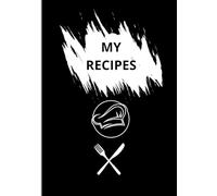 MY RECIPES: Recipe journal designed for anyone who loves cooking, baking, or collecting family recipes. With 120 pages of neatly organized templates