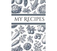 My Recipes: Your Personal Cookbook for Recording, Organizing, and Preserving Favorite Recipes