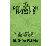 MY REFLECTION HATES ME: IS IT REALLY YOU...IN THE MIRROR?