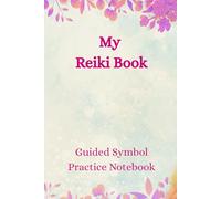 My Reiki Book - Guided Reiki Symbol Practice Notebook: Trace, Draw & Practice the Four Sacred Reiki Symbols