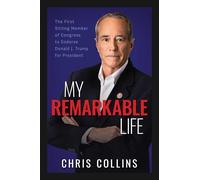 My Remarkable Life: The First Sitting Member of Congress to Endorse Donald J. Trump for President