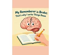 My Rememberer's Broke: That's Why I Write Things Down