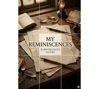 My Reminiscences: by Rabindranath Tagore