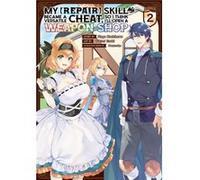 My [Repair] Skill Became a Versatile Cheat, So I Think I'll Open a Weapon Shop (Manga) Vol. 2