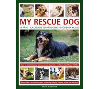 My Rescue Dog: A Practical Guide To Providing A Forever Home