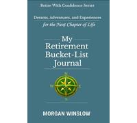 My Retirement Bucket-List Journal: Dreams, Adventures, and Experiences for the Next Chapter of Life