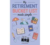 My Retirement Bucket List Made Simple: Discover Joys and Pleasures You’ll Love, Live with Purpose & Passion, and Use This Guide to Build Lasting Memories in Your Golden Years
