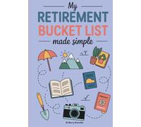 My Retirement Bucket List Made Simple: Discover Joys and Pleasures You’ll Love, Live with Purpose & Passion, and Use This Guide to Build Lasting Memories in Your Golden Years