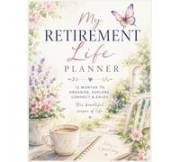 My Retirement Life Planner: 12 Months to organize, explore, connect, and enjoy this beautiful season