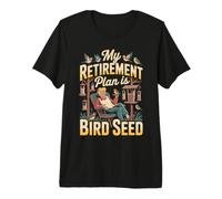 My Retirement Plan is Bird Seed Retraite Oiseaux T-Shirt Haut de Gamme