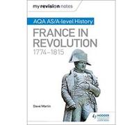 My Revision Notes: AQA AS/A-level History: France in Revolution, 1774-1815 - [Version Originale] Inconnu (Auteur)