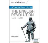 My Revision Notes: AQA AS/A-Level History: The English Revolution, 1625-1660 - [Version Originale] Oliver Bullock (Auteur)