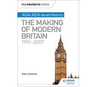 My Revision Notes: AQA AS/A-level History: The Making of Modern Britain, 1951-2007