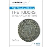 My Revision Notes: Aqa As/A-Level History: The Tudors: England, 1485-1603
