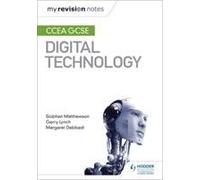 My Revision Notes: Ccea Gcse Digital Technology
