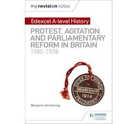 My Revision Notes: Edexcel A-level History: Protest, Agitation and Parliamentary Reform in Britain 1780-1928