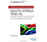 My Revision Notes: Edexcel As/A-Level History South Africa, 1948-94: From Apartheid State To 'rainbow Nation