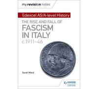 My Revision Notes: Edexcel As/A-Level History: The Rise And Fall Of Fascism In Italy C1911-46