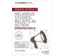 My Revision Notes Edexcel Religious Studies for GCSE (9-1): Beliefs in Action (Specification B) - [Version Originale] Victor W Watton (Auteur)