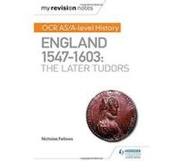 My Revision Notes: OCR AS/A-level History: England 1547e1603: the Later Tudors - [Version Originale] Inconnu (Auteur)