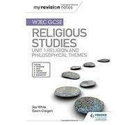 My Revision Notes Wjec Gcse Religious Studies: Unit 1 Religion And Philosophical Themes