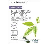 My Revision Notes Wjec Gcse Religious Studies: Unit 2 Religion And Ethical Themes