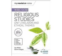 My Revision Notes Wjec Gcse Religious Studies: Unit 2 Religion And Ethical Themes