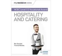 My Revision Notes: WJEC Level 1/2 Vocational Award in Hospitality and Catering Bev Saunder Yvonne Mackey (Auteur)