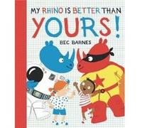 My Rhino Is Better Than Yours by Bec Barnes Bec Barnes (Auteur)