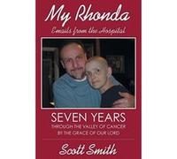 My Rhonda: Emails from the Hospital: Seven Years through the Valley of Cancer by the Grace of Our Lord - [Livre en VO] Scott Smith (Auteur)