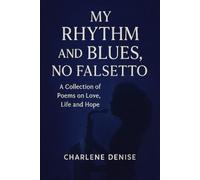My Rhythm and Blues, No Falsetto: A Collection of Poems on Love, Life, and Hope