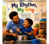 My Rhythm, My Way: A Story About Autism, Understanding, and Unlocking Potential