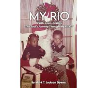 MY RIO: "Faith. Love. Destiny. The Soul’s Journey Through My R.I.O."