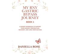 My RNY Gastric Bypass Journey - Book 1: A Guided Workbook to Support your Surgery Preparation, Recovery, and Long-Term Success