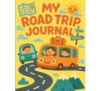 My Road Trip Journal - For Kids 6-10