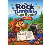 My Rock Tumbling Log Book for Kids: A Fun Batch Tracker for Grit Stages, Rocks, Notes, and Polished Results