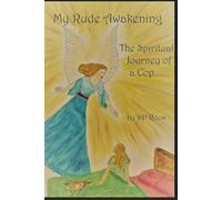 My Rude Awakening The Spiritual Journey of a Cop