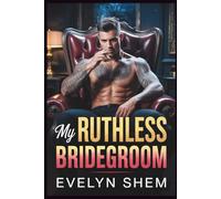 My Ruthless Bridegroom: An Arranged Marriage Dark Mafia Romance