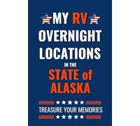 My RV Overnight Locations In The State Of Alaska: - The Comprehensive Travel Journal for your RV Adventures.